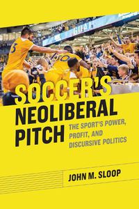 Cover image for Soccer's Neoliberal Pitch