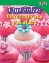 Cover image for Que dulce: Dentro de una panaderia (Sweet: Inside a Bakery) (Spanish Version)