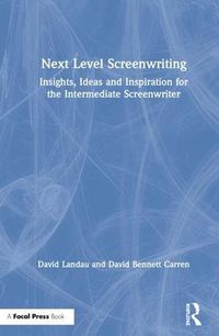 Cover image for Next Level Screenwriting: Insights, Ideas and Inspiration for the Intermediate Screenwriter