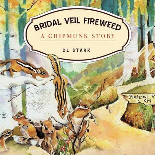 Cover image for Bridal Veil Fireweed: A Chipmunk Story