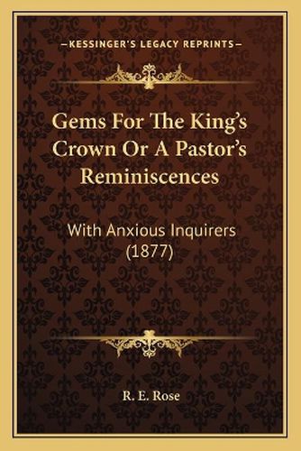 Cover image for Gems for the King's Crown or a Pastor's Reminiscences: With Anxious Inquirers (1877)