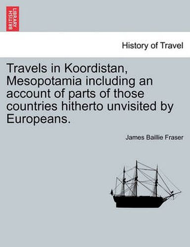 Cover image for Travels in Koordistan, Mesopotamia including an account of parts of those countries hitherto unvisited by Europeans. VOL. II.