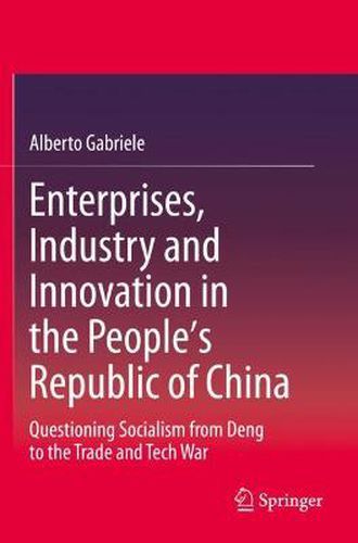 Cover image for Enterprises, Industry and Innovation in the People's Republic of China: Questioning Socialism from Deng to the Trade and Tech War