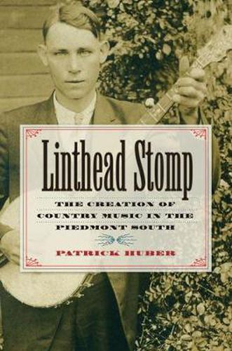 Cover image for Linthead Stomp: The Creation of Country Music in the Piedmont South