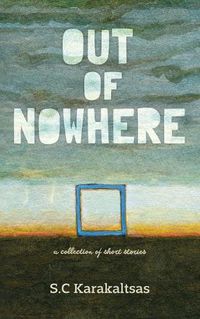 Cover image for Out Of Nowhere: A collection of short stories