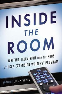 Cover image for Inside the Room: Writing Television with the Pros at UCLA Extension Writers' Program