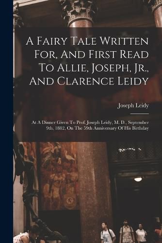 A Fairy Tale Written For, And First Read To Allie, Joseph, Jr., And Clarence Leidy