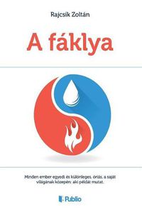 Cover image for A F klya: Minden Ember Egyedi  s K l nleges,  ri s, a Saj t Vil g nak K zep n: Aki P ld t Mutat.