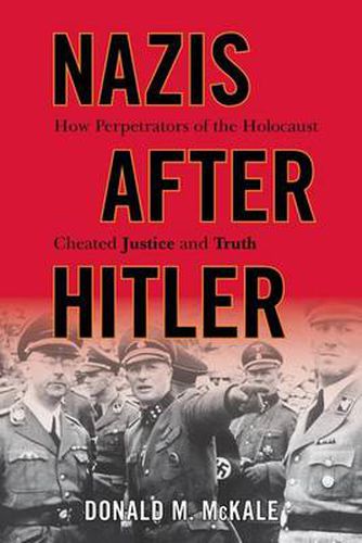 Cover image for Nazis after Hitler: How Perpetrators of the Holocaust Cheated Justice and Truth