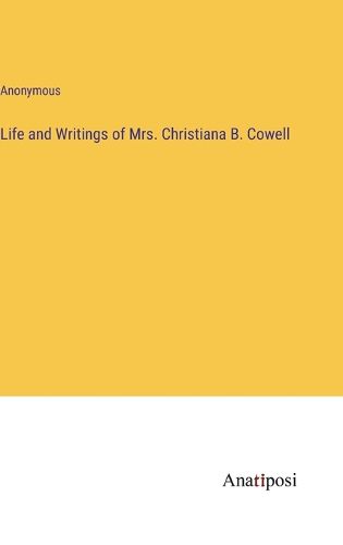 Cover image for Life and Writings of Mrs. Christiana B. Cowell