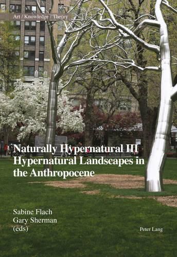 Cover image for Naturally Hypernatural III: Hypernatural Landscapes in the Anthropocene