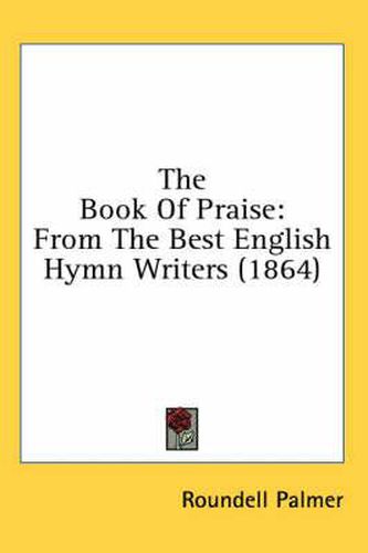 Cover image for The Book of Praise: From the Best English Hymn Writers (1864)