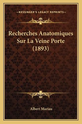 Cover image for Recherches Anatomiques Sur La Veine Porte (1893)