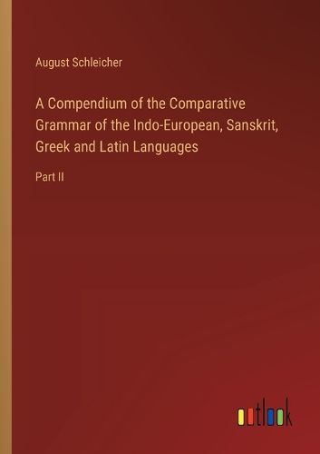 Cover image for A Compendium of the Comparative Grammar of the Indo-European, Sanskrit, Greek and Latin Languages