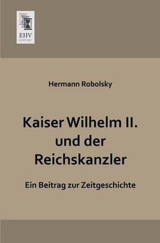 Cover image for Kaiser Wilhelm II. Und Der Reichskanzler