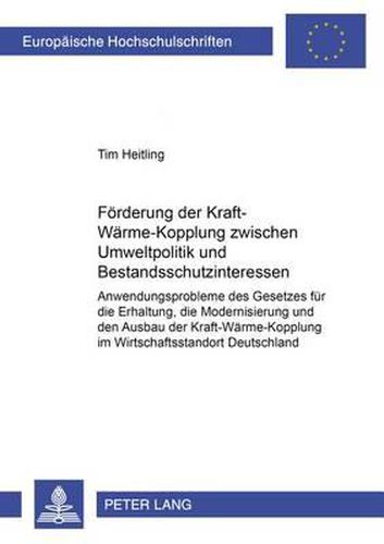 Cover image for Foerderung Der Kraft-Waerme-Kopplung Zwischen Umweltpolitik Und Bestandsschutzinteressen: Anwendungsprobleme Des Gesetzes Fuer Die Erhaltung, Die Modernisierung Und Den Ausbau Der Kraft-Waerme-Kopplung Im Wirtschaftsstandort Deutschland