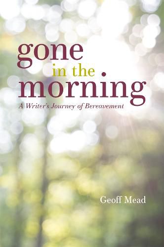 Cover image for Gone in the Morning: A Writer's Journey of Bereavement