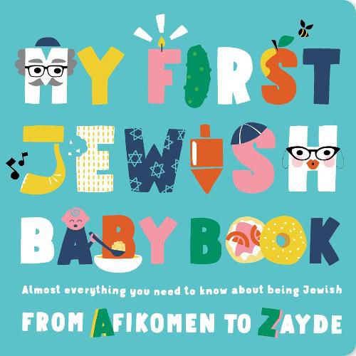 My First Jewish Baby Book: An ABC of Jewish Holidays, Food, Rituals and Other Fun Stuff