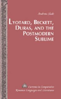 Cover image for Lyotard, Beckett, Duras, and the Postmodern Sublime