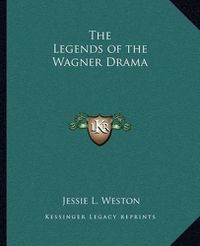 Cover image for The Legends of the Wagner Drama