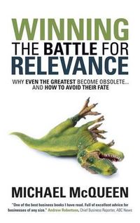 Cover image for Winning the Battle for Relevance: Why Even the Greatest Become Obsolete... and How to Avoid Their Fate