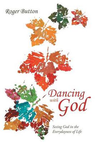 Cover image for Dancing with God: Seeing God in the Everydayness of Life