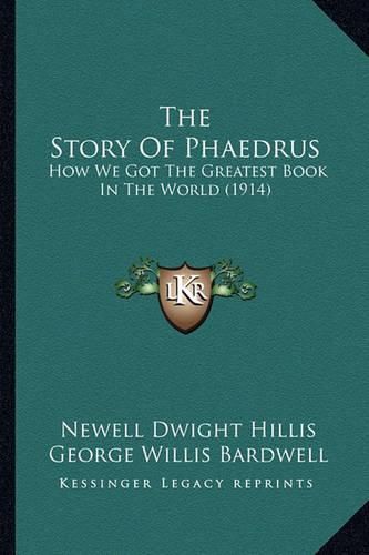 The Story of Phaedrus the Story of Phaedrus: How We Got the Greatest Book in the World (1914) How We Got the Greatest Book in the World (1914)