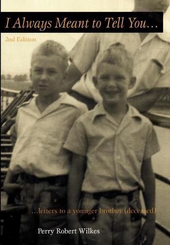 Cover image for I Always Meant to Tell You: Letters to a younger brother (deceased)