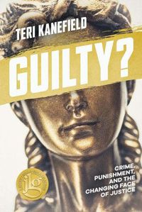 Cover image for Guilty?: Crime, Punishment, and the Changing Face of Justice