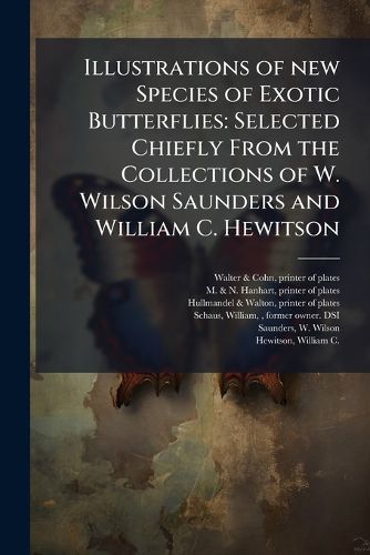 Cover image for Illustrations of New Species of Exotic Butterflies: Selected Chiefly from the Collections of W. Wilson Saunders and William C. Hewitson