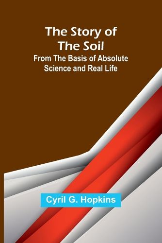 The Story of the Soil; from the Basis of Absolute Science and Real Life