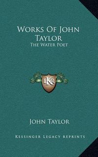 Cover image for Works of John Taylor: The Water Poet