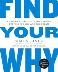 Cover image for Find Your Why: A Practical Guide for Discovering Purpose for You and Your Team