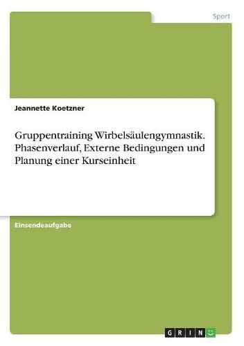 Cover image for Gruppentraining Wirbelsaulengymnastik. Phasenverlauf, Externe Bedingungen und Planung einer Kurseinheit