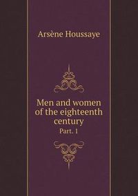 Cover image for Men and women of the eighteenth century Part. 1