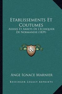 Cover image for Etablissements Et Coutumes: Assises Et Arrets de L'Echiquier de Normandie (1839)