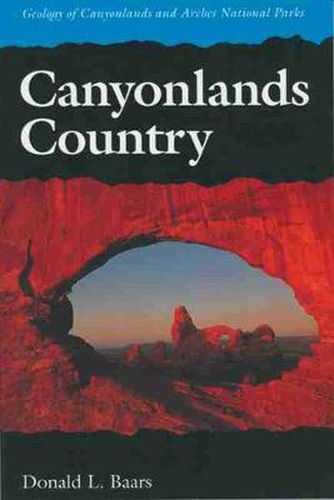 Cover image for Canyonlands Country: Geology of Canyonlands and Arches National Parks