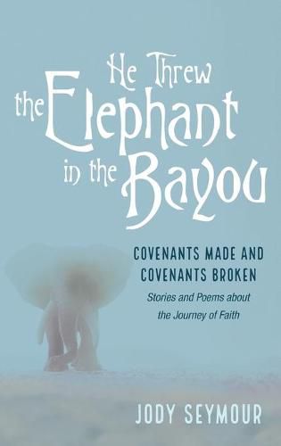 Cover image for He Threw the Elephant in the Bayou