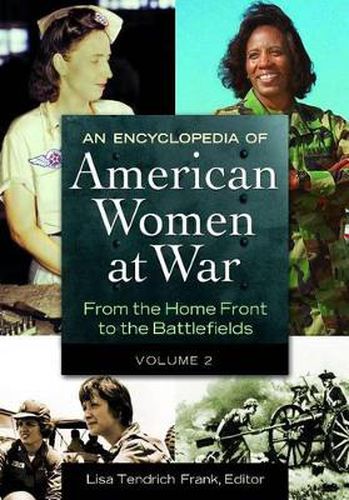 Cover image for An Encyclopedia of American Women at War [2 volumes]: From the Home Front to the Battlefields