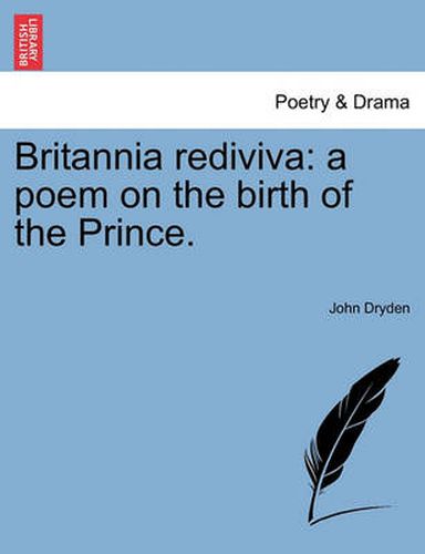 Cover image for Britannia Rediviva: A Poem on the Birth of the Prince.