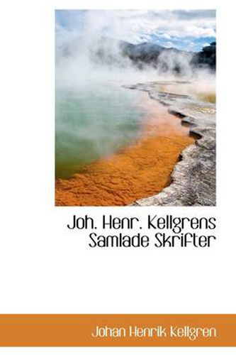 Cover image for Joh. Henr. Kellgrens Samlade Skrifter