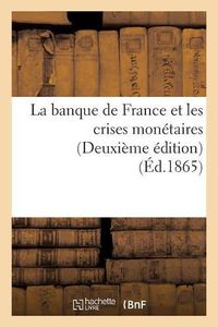 Cover image for La Banque de France Et Les Crises Monetaires Deuxieme Edition