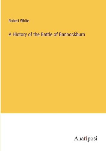A History of the Battle of Bannockburn