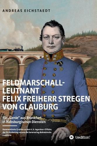Cover image for Feldmarschall-Leutnant Felix Freiherr Stregen von Glauburg: Ein  Genie  aus Frankfurt in Habsburgischen Diensten