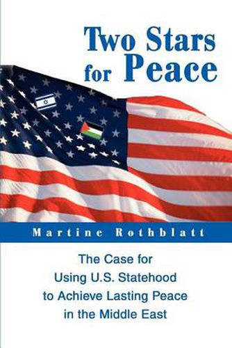 Cover image for Two Stars for Peace:the Case for Using U.S. Statehood to Achieve Lasting Peace in the Middle East