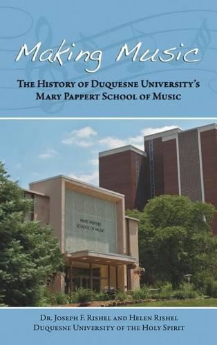 Cover image for Making Music: The History of Duquesne University's Mary Pappert School of Music