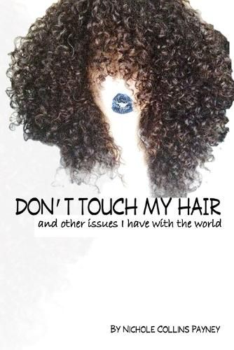 Cover image for Don't Touch My Hair: And other issues I have with the world