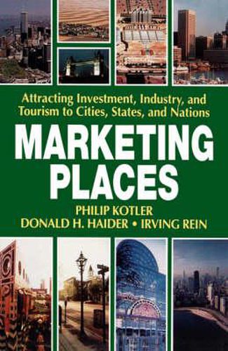 Cover image for Marketing Places: Attracting Investment, Industry, and Tourism to Cities, States, and Nations