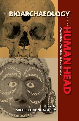 Cover image for Bioarchaeology of the Human Head: Decapitation, Decoration, and Deformation