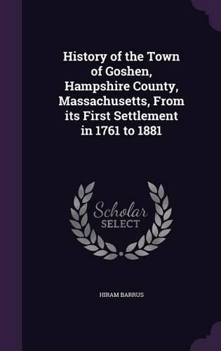 Cover image for History of the Town of Goshen, Hampshire County, Massachusetts, from Its First Settlement in 1761 to 1881
